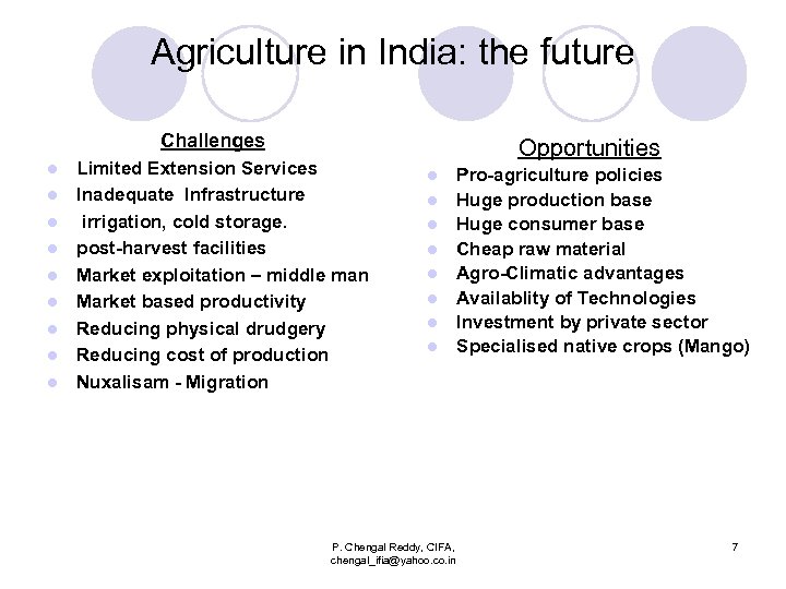 Agriculture in India: the future Challenges l l l l l Limited Extension Services