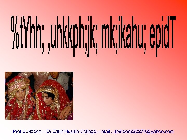 Prof. S. Aideen – Dr. Zakir Husain College. – mail ; abideen 222270@yahoo. com