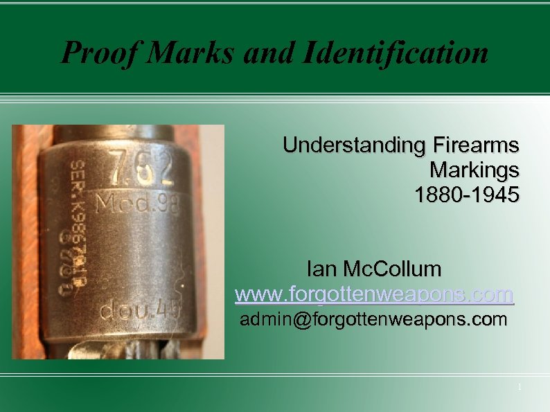 Proof Marks and Identification Understanding Firearms Markings 1880 -1945 Ian Mc. Collum www. forgottenweapons.