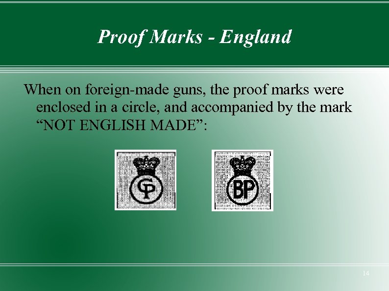 Proof Marks - England When on foreign-made guns, the proof marks were enclosed in