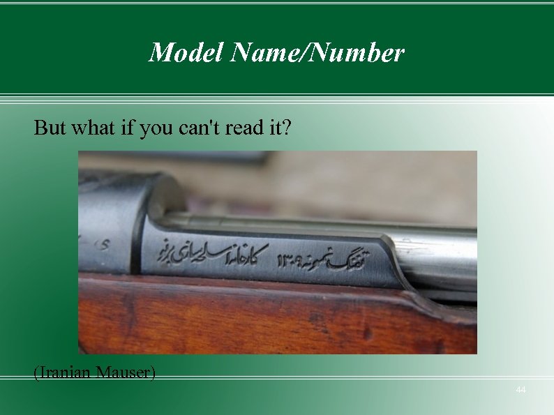 Model Name/Number But what if you can't read it? (Iranian Mauser) 44 