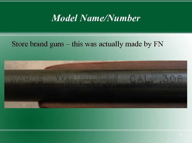 Model Name/Number Store brand guns – this was actually made by FN 46 