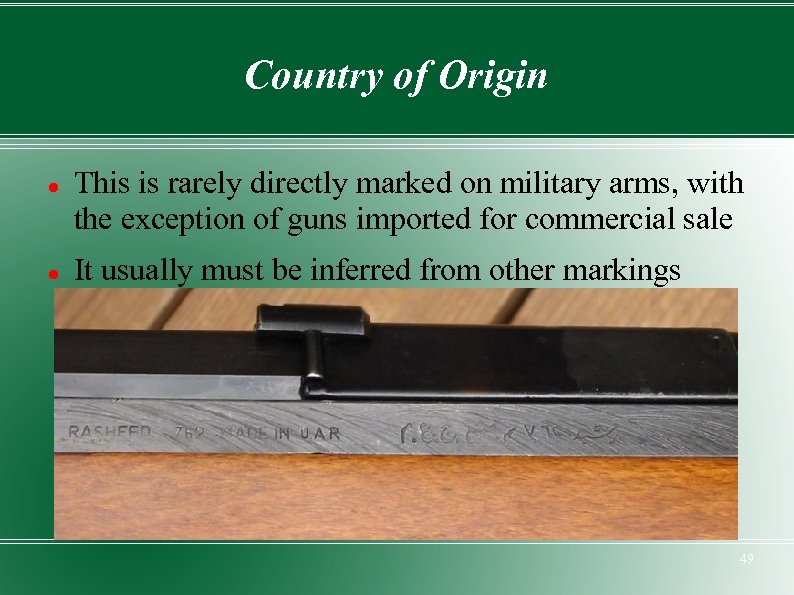 Country of Origin This is rarely directly marked on military arms, with the exception