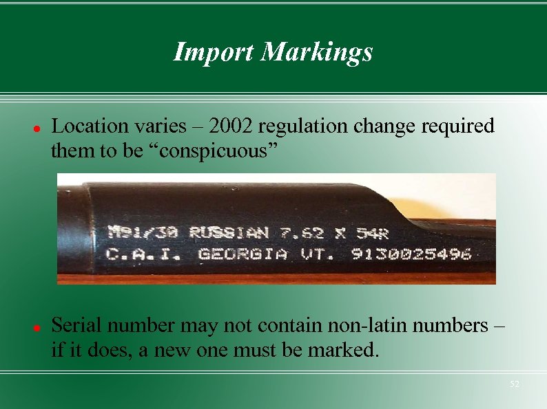 Import Markings Location varies – 2002 regulation change required them to be “conspicuous” Serial
