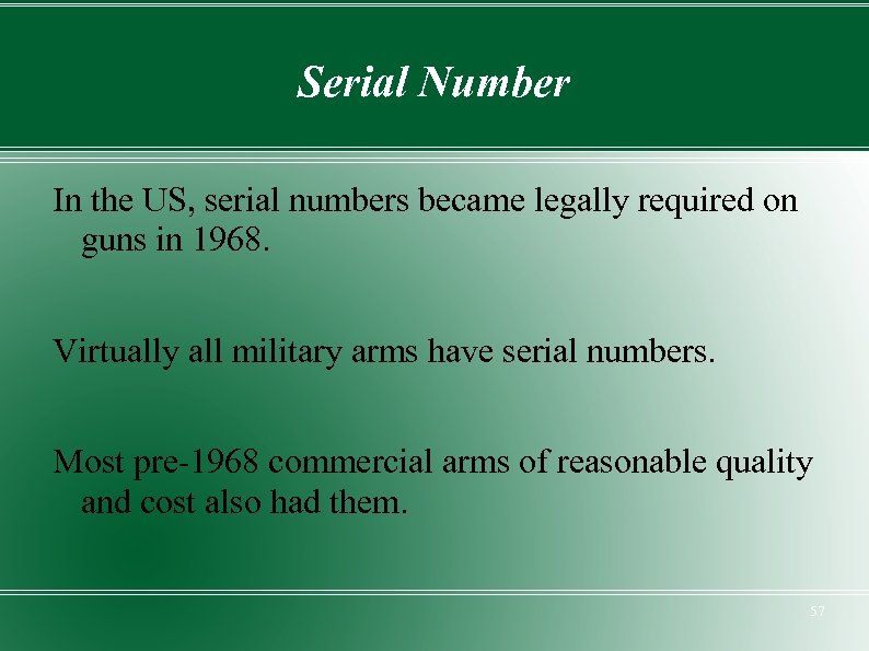 Serial Number In the US, serial numbers became legally required on guns in 1968.