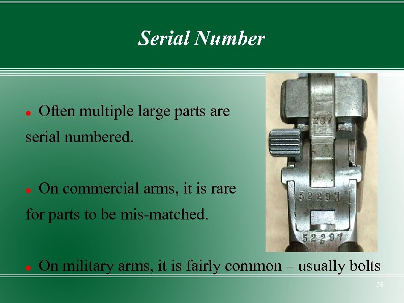 Serial Number Often multiple large parts are serial numbered. On commercial arms, it is