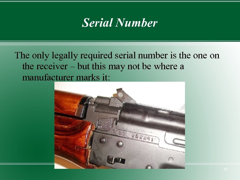 Serial Number The only legally required serial number is the on the receiver –