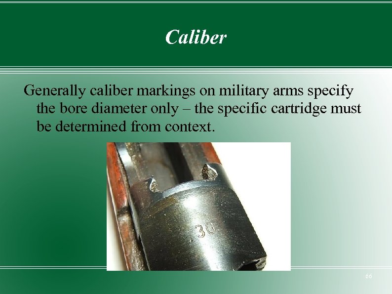 Caliber Generally caliber markings on military arms specify the bore diameter only – the