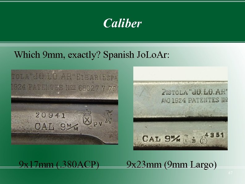 Caliber Which 9 mm, exactly? Spanish Jo. Lo. Ar: 9 x 17 mm (.