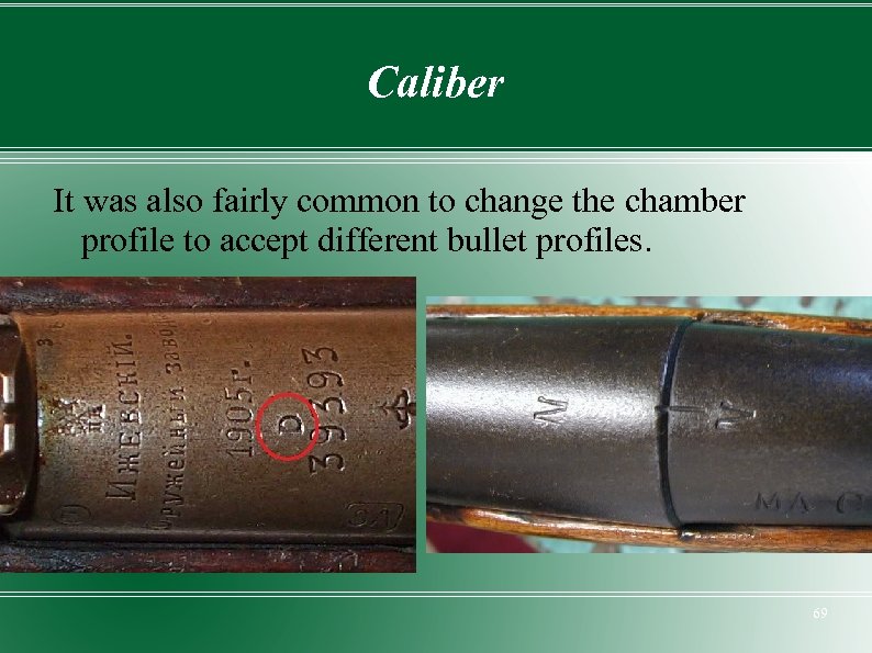 Caliber It was also fairly common to change the chamber profile to accept different