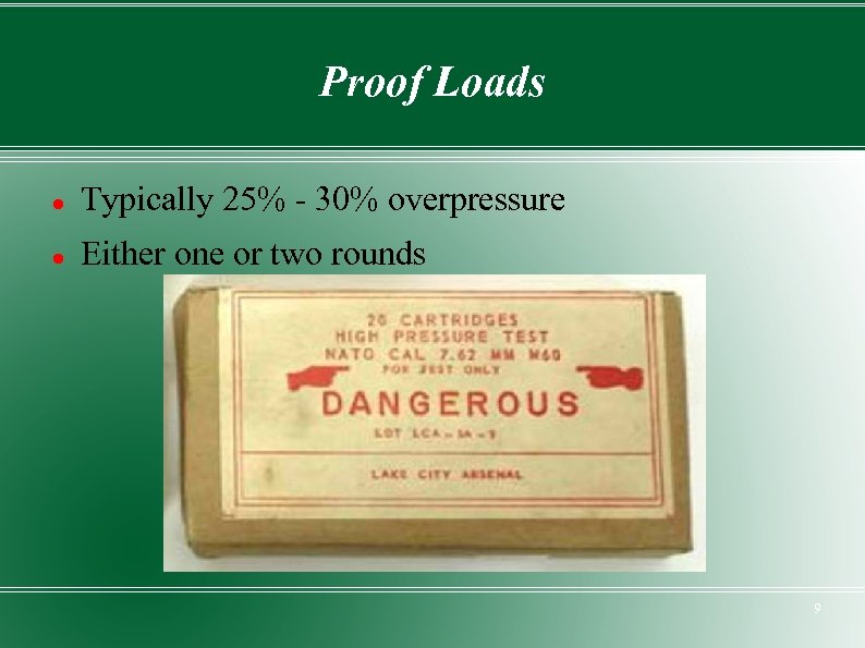 Proof Loads Typically 25% - 30% overpressure Either one or two rounds 9 