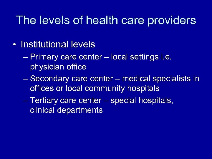 The levels of health care providers • Institutional levels – Primary care center –