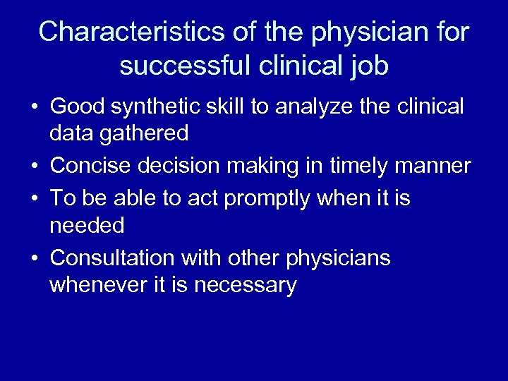 Characteristics of the physician for successful clinical job • Good synthetic skill to analyze