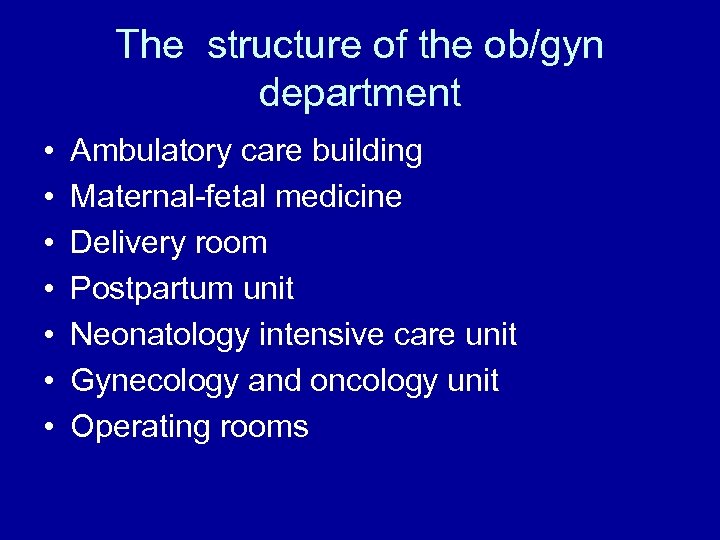 The structure of the ob/gyn department • • Ambulatory care building Maternal-fetal medicine Delivery