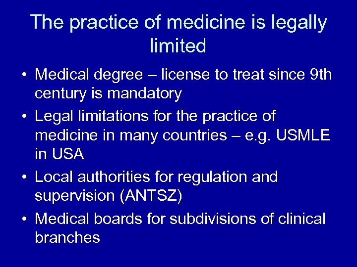 The practice of medicine is legally limited • Medical degree – license to treat