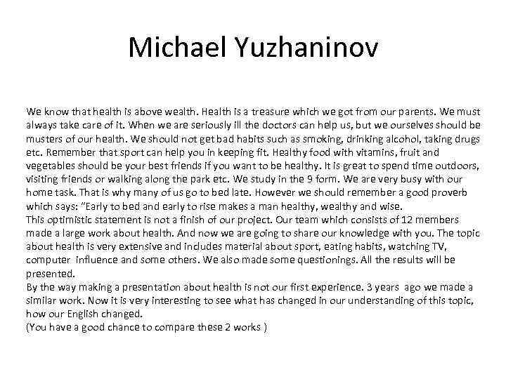 Michael Yuzhaninov We know that health is above wealth. Health is a treasure which