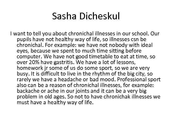 Sasha Dicheskul I want to tell you about chronichal illnesses in our school. Our