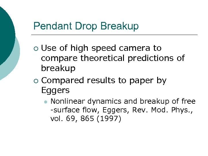 Pendant Drop Breakup Use of high speed camera to compare theoretical predictions of breakup