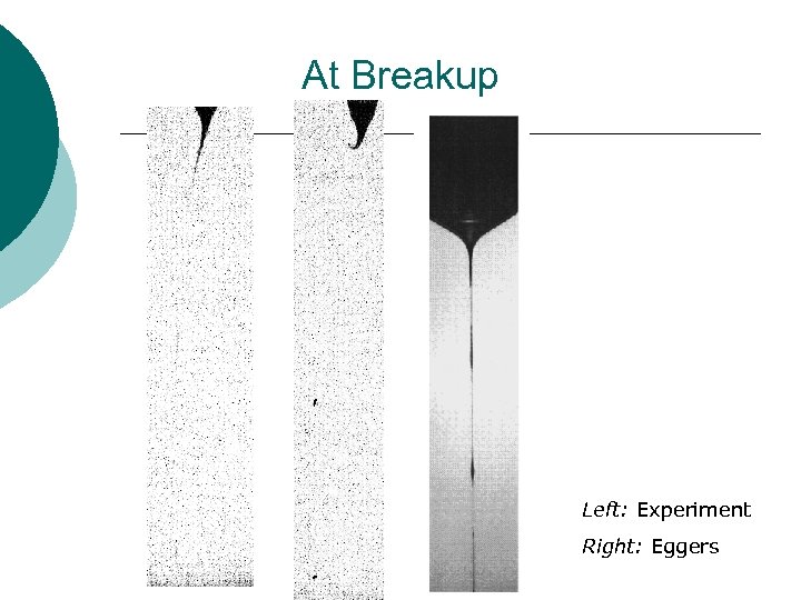 At Breakup Left: Experiment Right: Eggers 