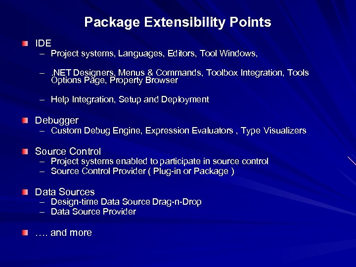 Package Extensibility Points IDE – Project systems, Languages, Editors, Tool Windows, –. NET Designers,