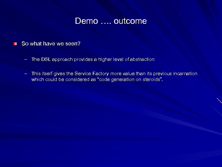 Demo …. outcome So what have we seen? – The DSL approach provides a