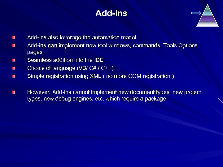 Add-Ins also leverage the automation model. Add-ins can implement new tool windows, commands, Tools