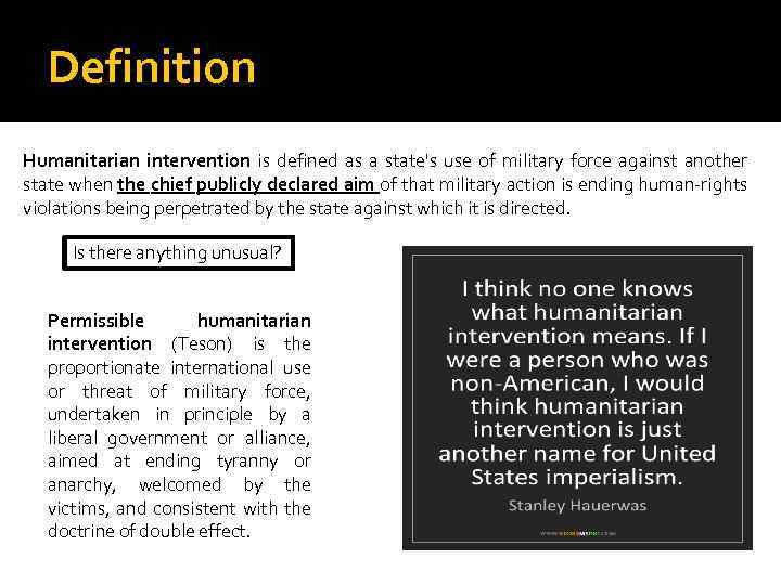 Definition Humanitarian intervention is defined as a state's use of military force against another