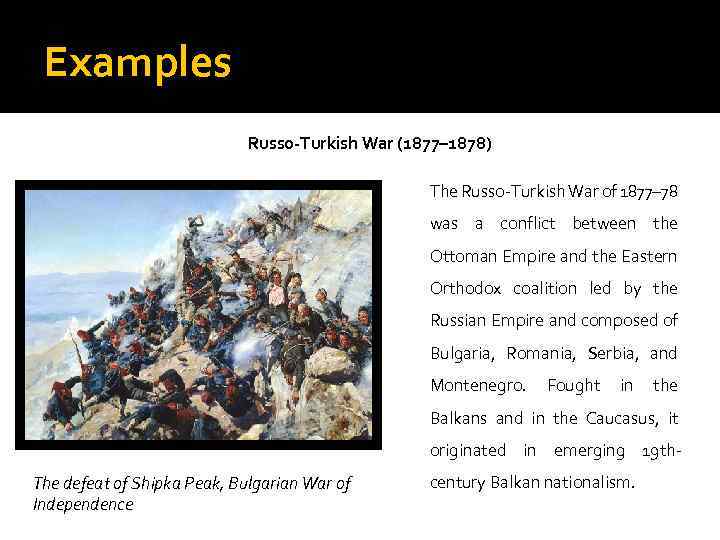 Examples Russo-Turkish War (1877– 1878) The Russo-Turkish War of 1877– 78 was a conflict