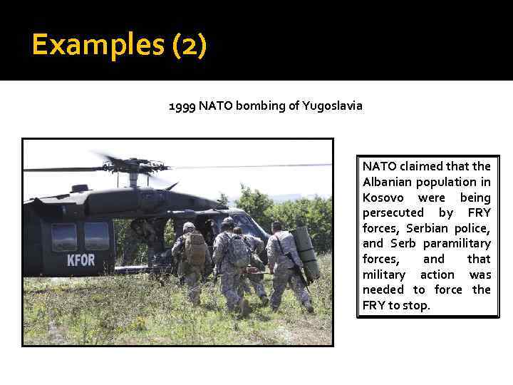 Examples (2) 1999 NATO bombing of Yugoslavia NATO claimed that the Albanian population in