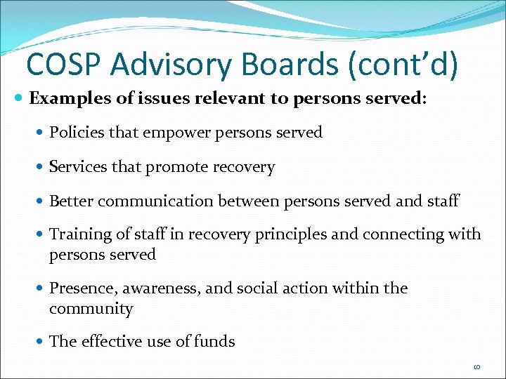 COSP Advisory Boards (cont’d) Examples of issues relevant to persons served: Policies that empower