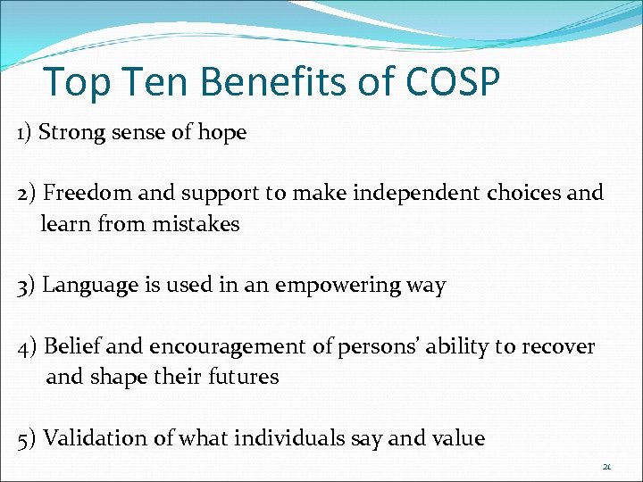 Top Ten Benefits of COSP 1) Strong sense of hope 2) Freedom and support