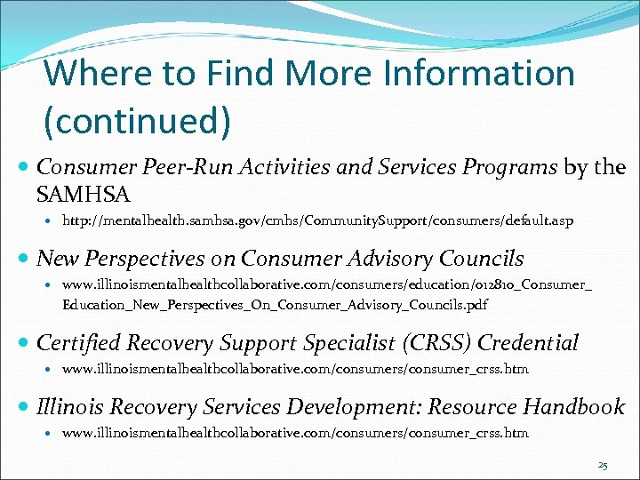 Where to Find More Information (continued) Consumer Peer-Run Activities and Services Programs by the