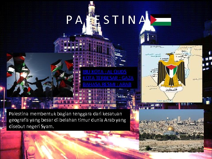PALESTINA IBU KOTA : AL QUDS KOTA TERBESAR : GAZA BAHASA RESMI : ARAB