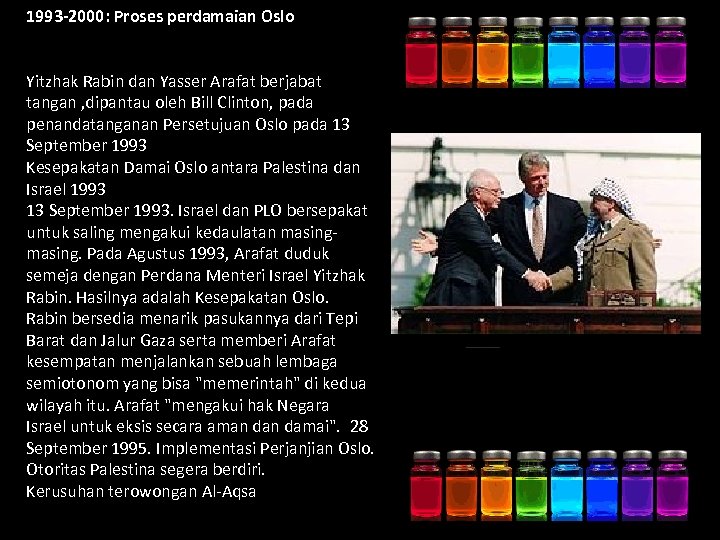 1993 -2000: Proses perdamaian Oslo Yitzhak Rabin dan Yasser Arafat berjabat tangan , dipantau