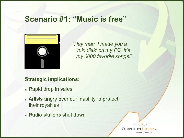 Scenario #1: “Music is free” “Hey man, I made you a ‘mix disk’ on