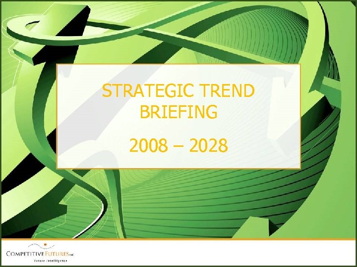 STRATEGIC TREND BRIEFING 2008 – 2028 