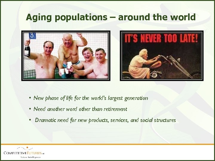 Aging populations – around the world • New phase of life for the world’s