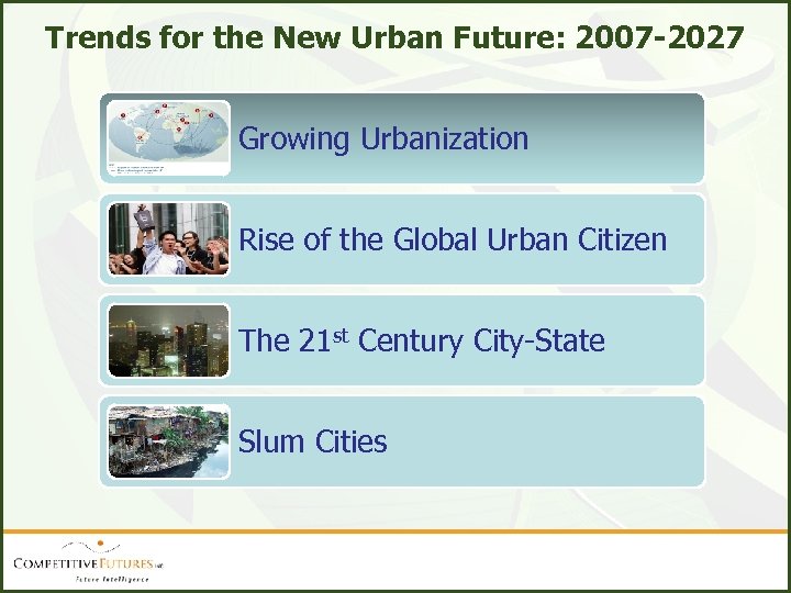 Trends for the New Urban Future: 2007 -2027 Growing Urbanization Rise of the Global