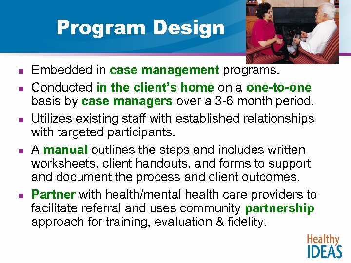 Program Design n n Embedded in case management programs. Conducted in the client’s home