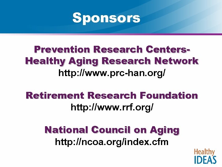 Sponsors Prevention Research Centers. Healthy Aging Research Network http: //www. prc-han. org/ Retirement Research