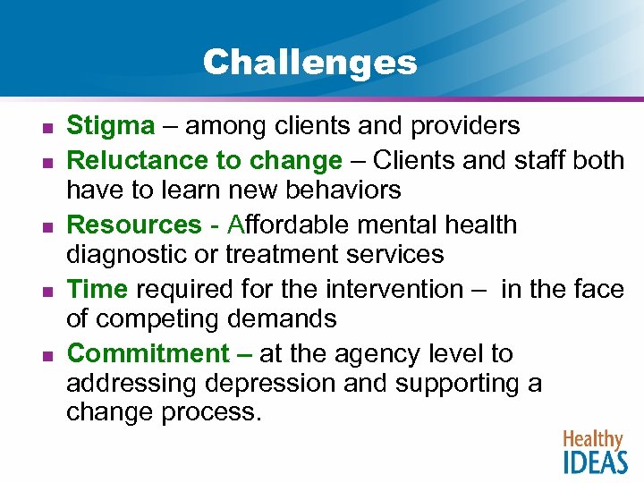 Challenges n n n Stigma – among clients and providers Reluctance to change –