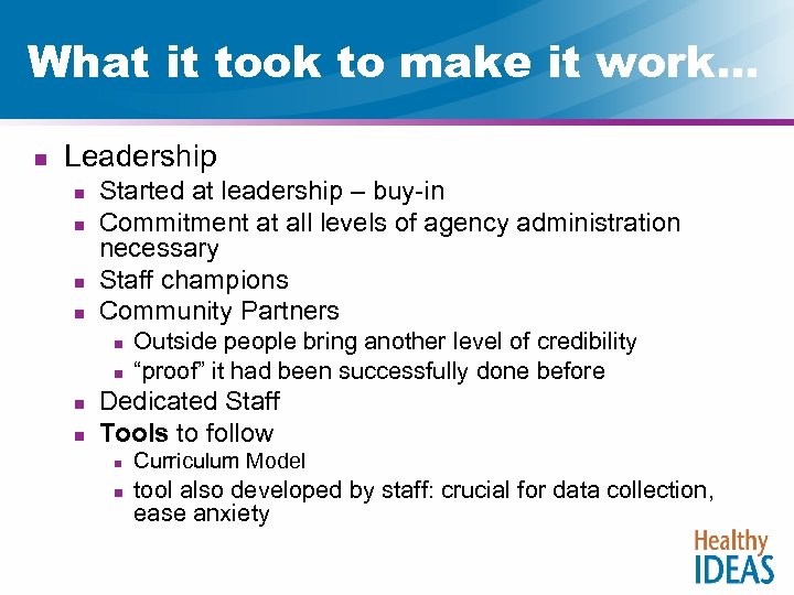 What it took to make it work… n Leadership n n Started at leadership