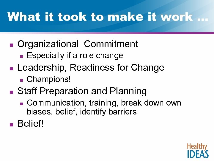 What it took to make it work … n Organizational Commitment n n Leadership,