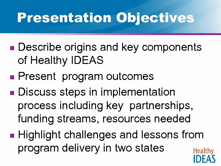 Presentation Objectives Describe origins and key components of Healthy IDEAS n Present program outcomes