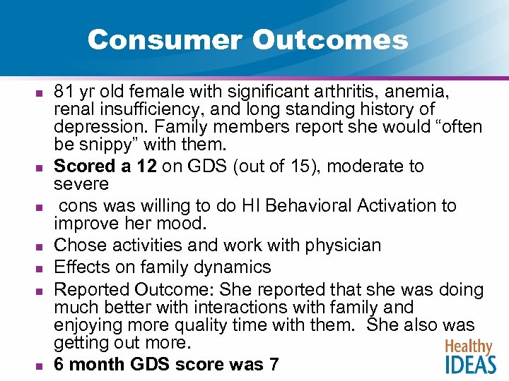 Consumer Outcomes n n n n 81 yr old female with significant arthritis, anemia,