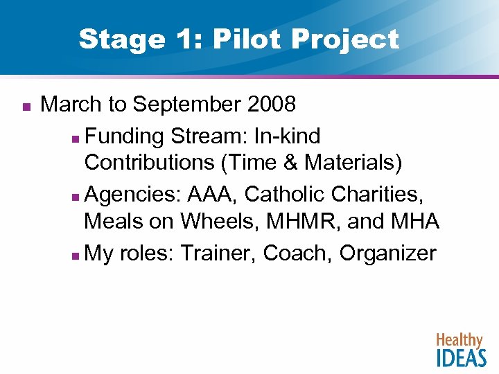 Stage 1: Pilot Project n March to September 2008 n Funding Stream: In-kind Contributions