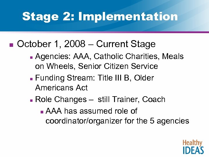 Stage 2: Implementation n October 1, 2008 – Current Stage Agencies: AAA, Catholic Charities,