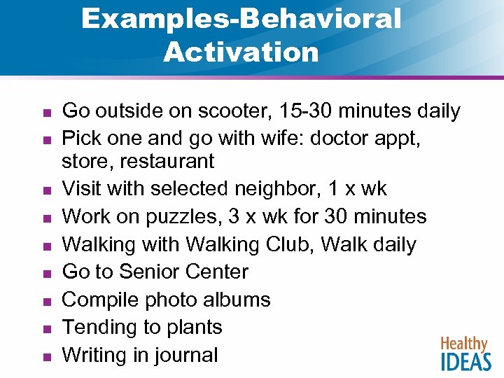 Examples-Behavioral Activation n n n n Go outside on scooter, 15 -30 minutes daily