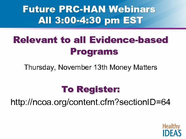 Future PRC-HAN Webinars All 3: 00 -4: 30 pm EST Relevant to all Evidence-based