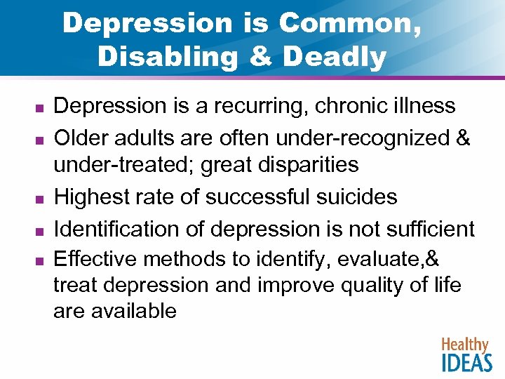 Depression is Common, Disabling & Deadly n n n Depression is a recurring, chronic